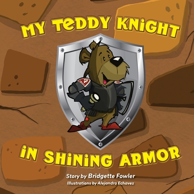 My Teddy Knight in Shining Armor By Bridgette Fowler, Alejandro Echavez (Illustrator) Cover Image