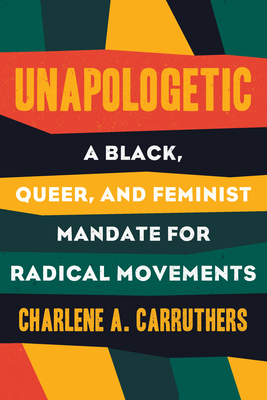 Unapologetic: A Black, Queer, and Feminist Mandate for Radical Movements By Charlene Carruthers Cover Image