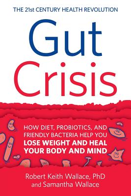 Gut Crisis: How Diet, Probiotics, and Friendly Bacteria Help You Lose Weight and Heal Your Body and Mind Cover Image