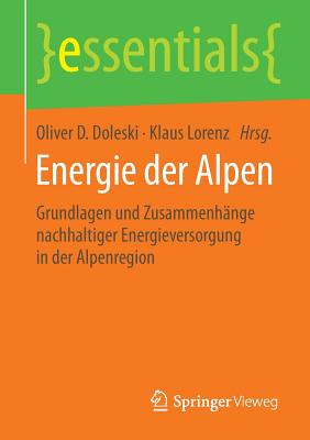 Energie Der Alpen: Grundlagen Und Zusammenhänge Nachhaltiger Energieversorgung in Der Alpenregion (Essentials) Cover Image