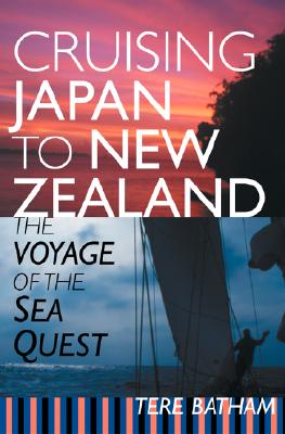 Cruising Japan to New Zealand: The Voyage of the Sea Quest By Tere Batham Cover Image