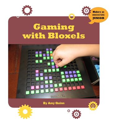 Gaming with Bloxels (21st Century Skills Innovation Library: Makers as Innovators) Cover Image