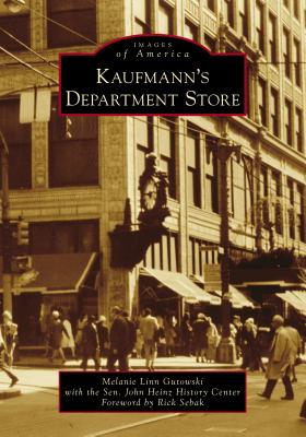 Kaufmann's Department Store (Images of America) By Melanie Linn Gutowski, The Senator John Heinz History Center (With), Rick Sebak (Foreword by) Cover Image