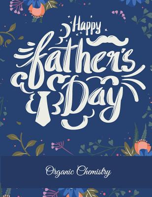 Happy Father's Day: Organic Chemistry: Floral Design, 1/4 inch Hexagons Graph Paper Notebooks Large Print 8.5