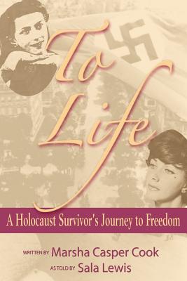 To Life - A Holocaust Survivor's Journey to Freedom By Marsha Casper Cook Cover Image