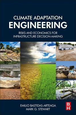 Climate Adaptation Engineering: Risks and Economics for Infrastructure Decision-Making Cover Image