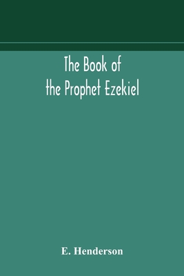 The book of the prophet Ezekiel: translated from the original Hebrew: with a commentary, critical, philological, and exegetical Cover Image