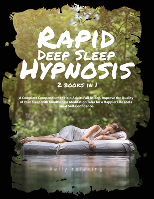 Rapid Deep Sleep Hypnosis: 2 books in 1 A Complete Compendium to Help Adults Fall Asleep. Improve the Quality of Your Sleep with Mindfulness Medi Cover Image