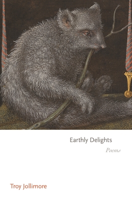 Earthly Delights: Poems By Troy Jollimore Cover Image
