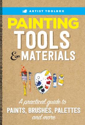 Artist's Toolbox: Painting Tools & Materials: A practical guide to paints, brushes, palettes and more By Walter Foster Creative Team Cover Image