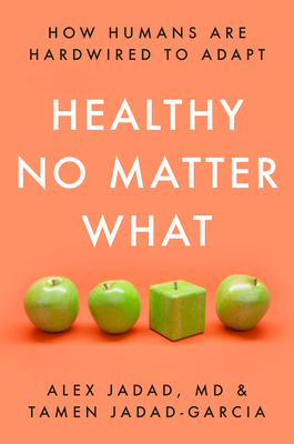 Healthy No Matter What: How Humans Are Hardwired to Adapt By Alex Jadad, Tamen Jadad-Garcia Cover Image