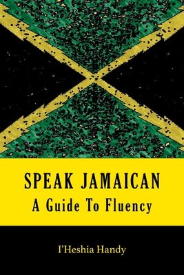 Speak Jamaican: A Guide to Fluency Cover Image