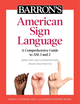 Barron's American Sign Language: A Comprehensive Guide to ASL 1 and 2 with Online Video Practice By David A. Stewart, Ed.D., Jennifer Stewart, M.S.Ed. Cover Image
