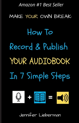 Make Your Own Break: How to Record & Publish Your Audiobook In Seven Simple Steps Cover Image