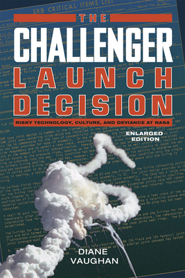 The Challenger Launch Decision: Risky Technology, Culture, and Deviance at NASA, Enlarged Edition Cover Image