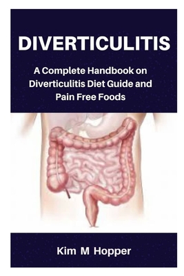 Diverticulitis: A Complete Handbook on Diverticulitis Diet Guide and Pain Free Foods Cover Image