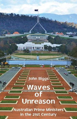 Waves of Unreason: Australian Prime Ministers in the 21st Century By John Biggs Cover Image