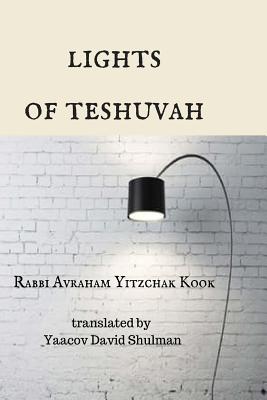Lights of Teshuvah By Yaacov David Shulman (Translator), Rabbi Avraham Yitzchak Kook Cover Image