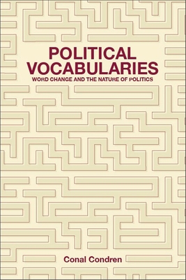 Political Vocabularies: Word Change and the Nature of Politics By Conal Condren Cover Image