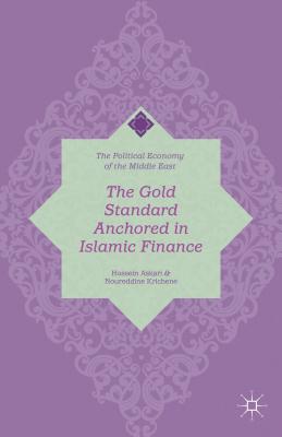 The Gold Standard Anchored in Islamic Finance (Political Economy of the Middle East) By H. Askari, N. Krichene Cover Image