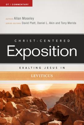 Exalting Jesus in Leviticus (Christ-Centered Exposition Commentary) By Allan Moseley, David Platt (Editor), Dr. Daniel L. Akin (Editor), Tony Merida (Editor) Cover Image