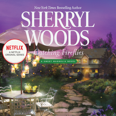 Catching Fireflies (Sweet Magnolias #9) By Sherryl Woods, Stina Nielsen (Read by) Cover Image