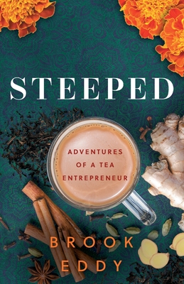 Steeped: Adventures of a Tea Entrepreneur By Brook Eddy Cover Image