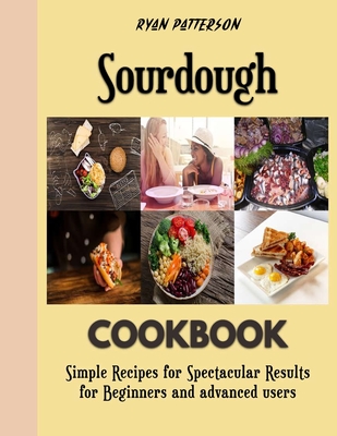 Sourdough: Recipes for delicious bread for your day By Ryan Patterson Cover Image
