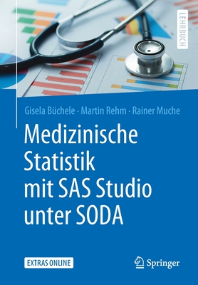 Medizinische Statistik Mit SAS Studio Unter Soda By Gisela Büchele, Martin Rehm, Rainer Muche Cover Image