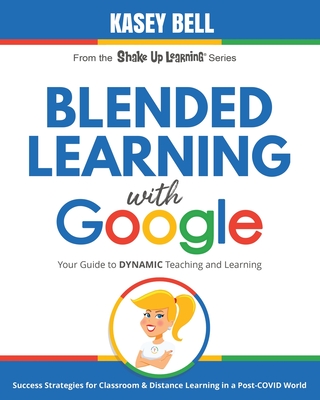 Blended Learning with Google: Your Guide to Dynamic Teaching and Learning By Kasey Bell Cover Image