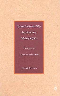 Social Forces and the Revolution in Military Affairs: The Cases of Colombia and Mexico Cover Image