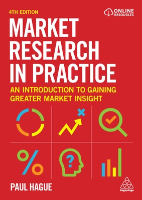 Market Research in Practice: An Introduction to Gaining Greater Market Insight By Paul Hague Cover Image