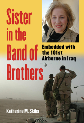 Sister in the Band of Brothers: Embedded with the 101st Airborne in Iraq (Modern War Studies) Cover Image