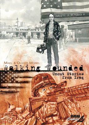 Walking Wounded: Uncut Stories from Iraq By Olivier Morel, Maël (Illustrator) Cover Image