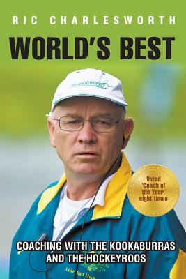World's Best: Coaching with the kookaburras and the hockeyroos Cover Image