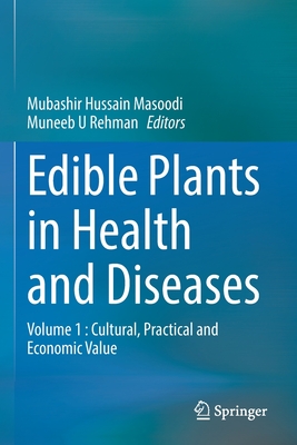 Edible Plants in Health and Diseases: Volume 1: Cultural, Practical and Economic Value By Mubashir Hussain Masoodi (Editor), Muneeb U. Rehman (Editor) Cover Image