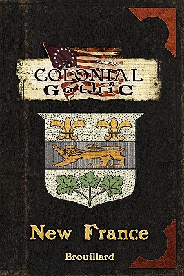 Colonial Gothic: New France By Gabriel Brouillard, Graeme Davis (Editor), David R. Deitrick (Illustrator) Cover Image