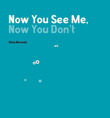 Now You See Me, Now You Don't: A Minibombo Book By Silvia Borando, Silvia Borando (Illustrator) Cover Image