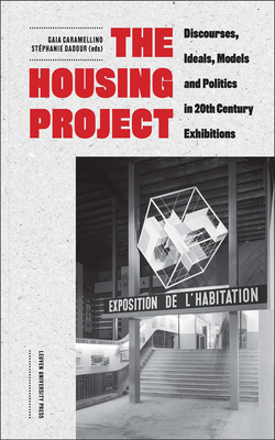 The Housing Project: Discourses, Ideals, Models, and Politics in 20th-Century Exhibitions Cover Image
