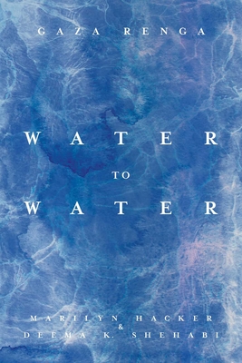 Water to Water: Gaza Renga By Marilyn Hacker, Deema K. Shehabi Cover Image