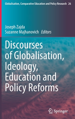 Discourses of Globalisation, Ideology, Education and Policy Reforms By Joseph Zajda (Editor), Suzanne Majhanovich (Editor) Cover Image