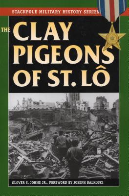 The Clay Pigeons of St. Lo (Stackpole Military History)