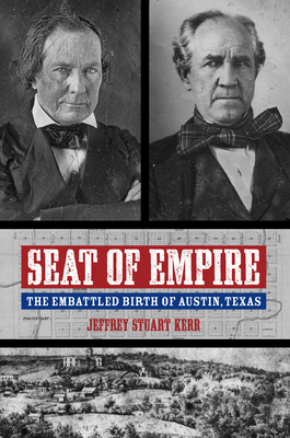 Seat of Empire: The Embattled Birth of Austin, Texas (Grover E. Murray Studies in the American Southwest)