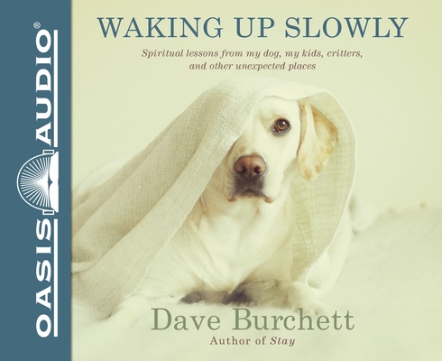 Waking Up Slowly: Spiritual Lessons from My Dog, My Kids, Critters, and Other Unexpected Places Cover Image