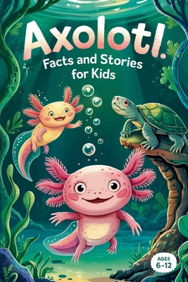 Axolotl Facts and Stories for Kids Ages 6-12 By Witty Wink Cover Image