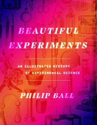 Beautiful Experiments: An Illustrated History of Experimental Science Cover Image