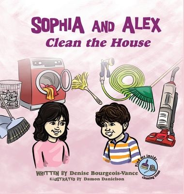 Sophia and Alex Clean the House By Denise Bourgeois-Vance, Damon Danielson (Illustrator) Cover Image