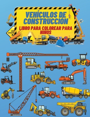 Vehículos de Construcción Libro de Colorear para Niños: Libro para colorear de vehículos de construcción para niños: El libro definitivo para colorear By Salvador Morales Cover Image
