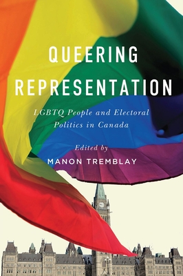 Queering Representation: LGBTQ People and Electoral Politics in Canada By Manon Tremblay (Editor) Cover Image