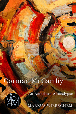 Cormac McCarthy: An American Apocalypse (Studies in Violence, Mimesis & Culture) Cover Image